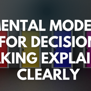 How to Make Better Decisions, Consistently