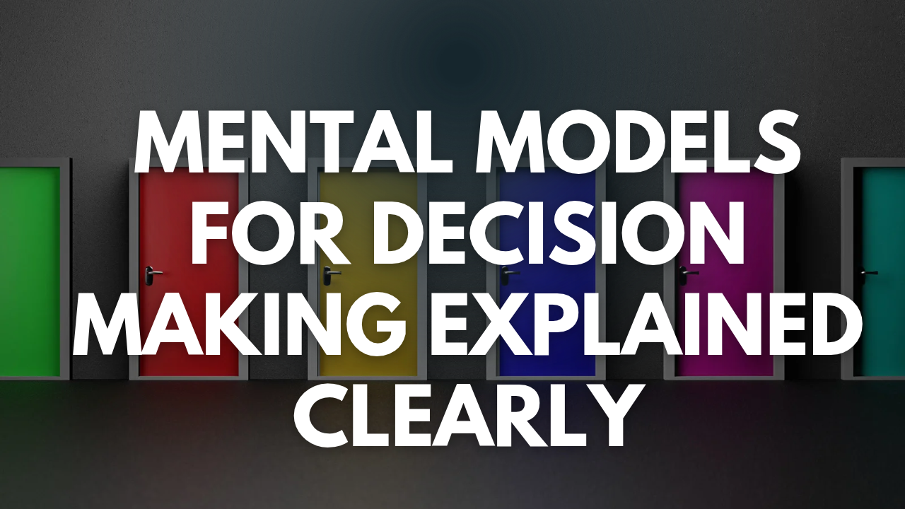 Mental Models for Decision Making Explained Clearly