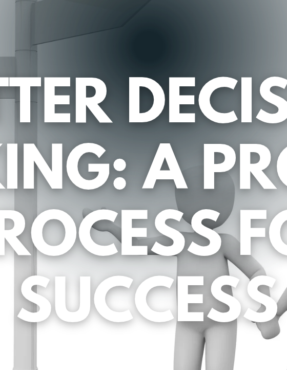 How to Make Better Decisions, Consistently 