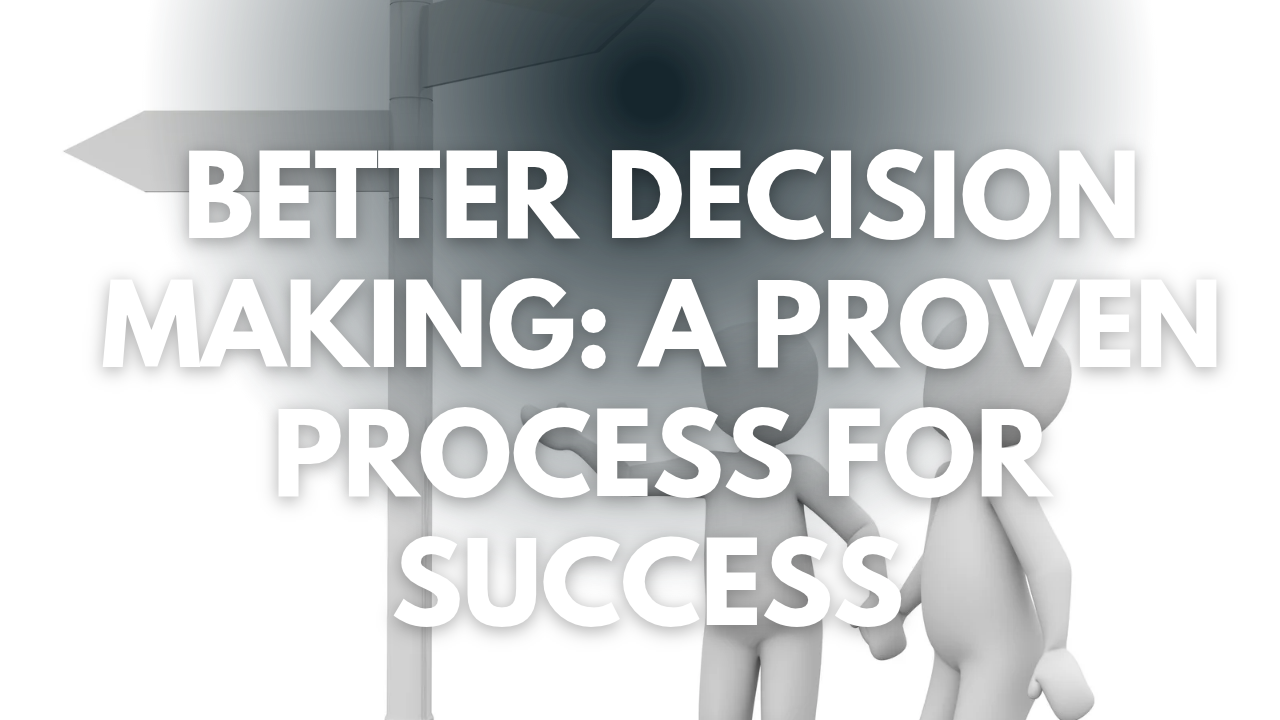 How to Make Better Decisions, Consistently