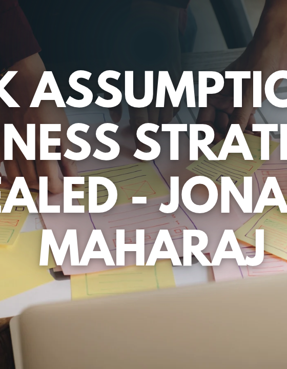 Weak Assumptions in Business Strategies Revealed – Jonathan Maharaj