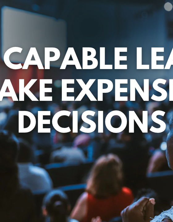 Why Capable Leaders Make Expensive Decisions