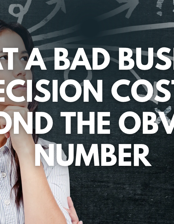 What a Bad Business Decision Costs, Beyond the Obvious Number