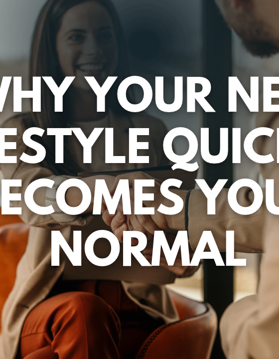 Why Your New Lifestyle Quickly Becomes Your Normal