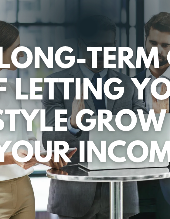 The Long-Term Cost of Letting Your Lifestyle Grow With Your Income